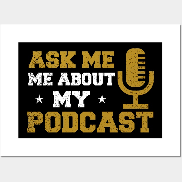 Podcast Shirt | Ask Me About My Podcast Gift Wall Art by Gawkclothing